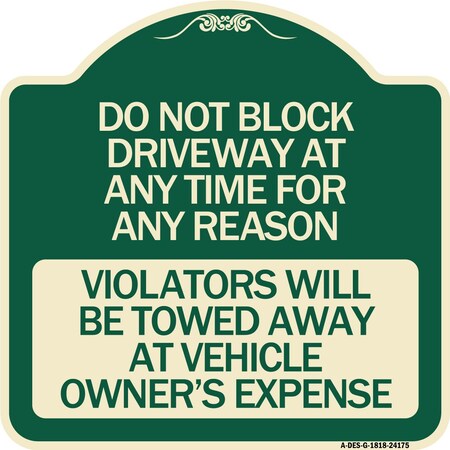 Signmission Do Not Block Driveway at Anytime for ANY Reason Violators Will Be Towed Away at Owner, G-1818-24175 A-DES-G-1818-24175